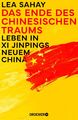 Lea Sahay / Das Ende des Chinesischen Traums: Leben in Xi Jinpings neuem Chi ...