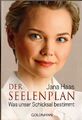 Der Seelenplan : was unser Schicksal bestimmt. Goldmann ; 22139 Haas, Jana: