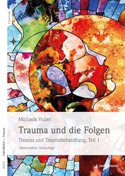 Trauma und die Folgen Trauma und Traumabehandlung, Teil 1 Michaela Huber Buch