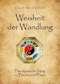 Weisheit der Wandlung: Das mystische Yijing in Theorie und Praxis Buch