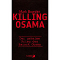 Killing Osama: Der geheime Krieg des Barack Obama Mark Bowden