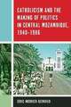 Catholicism and the Making of Politics in Central Mozambique, 1940-1986 Buch