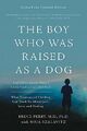 The Boy Who Was Raised as a Dog, 3rd Edition: And  by Szalavitz, Maia 0465094457