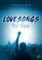 Lovesongs for Alex | Katharina B. Gross | Taschenbuch | 400 S. | Deutsch | 2018 