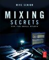 Mixing Secrets for the Small Studio (Sound On Sound P by Senior, Mike 0240815807