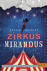 Zirkus Mirandus: Roman Beasley, Cassie und Wieland Freund: