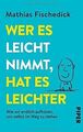 Wer es leicht nimmt, hat es leichter: Wie wir endlich au... | Buch | Zustand gut