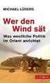 Wer den Wind sät: Was westliche Politik im Orient anrichtet [Taschenbuch] [201 S