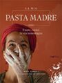 La mia Pasta Madre | Il pane, i dolci, la vita in montagna | Vea Carpi | Buch