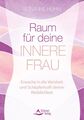 Raum für deine Innere Frau Erwache in die Weisheit und Schöpferkraft deiner Weib