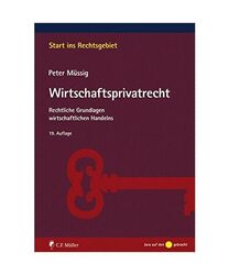 Wirtschaftsprivatrecht: Rechtliche Grundlagen wirtschaftlichen Handelns, Peter M