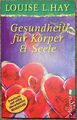 Gesundheit für Körper und Seele Louise L. Hay