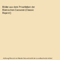 Bilder aus dem Privatleben der Römischen Caesaren (Classic Reprint), Pierre Fra