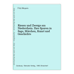 Riesen und Zwerge am Niederrhein. Ihre Spuren in Sage, Märchen, Kunst und Geschi