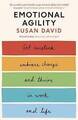 Emotional Agility: Get Unstuck, Embrace Change and Thrive in ... by David, Susan