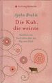 Die Kuh, die weinte : buddhistische Geschichten über den Weg zum Glück. Ajahn Br