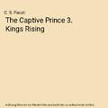 The Captive Prince 3. Kings Rising, C. S. Pacat