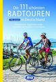 Die 111 schönsten Radtouren in Deutschland (Die schönsten Radtouren und Radfernw