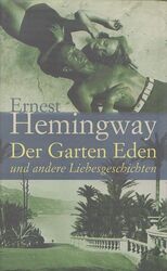 Der Garten Eden und andere Liebesgeschichten. Hemingway, Ernest: