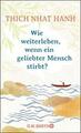 Wie weiterleben, wenn ein geliebter Mensch stirbt? von Thich Nhat Hanh UNGELESEN