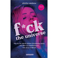 F*ck the Universe: Wie du die Macht deiner Emotionen nutzt, um alles zu ma ...