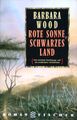 Rote Sonne schwarzes Land. Wood, Barbara: