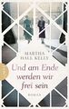 Und am Ende werden wir frei sein: Roman Hall Kelly, Martha und Karin Dufner: