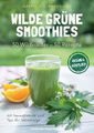 Wilde Grüne Smoothies - 50 Wildkräuter - 50 Rezepte -vegan & köstlich - Sehr gut