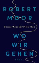 Wo wir gehen: Unsere Wege durch die Welt, Robert Moor