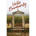 Hello Burgundy: A Guide to the Great Grand Cru Vineyard - Paperback NEW Alan Gil