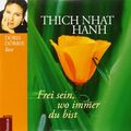 Thich Nhat Hanh Frei sein, wo immer du bist (CD)