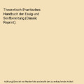 Theoretisch-Practisches Handbuch der Essig-und Senfbereitung (Classic Reprint), 