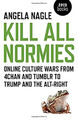 Kill All Normies: Online Culture Wars from 4Chan and Tumblr to T