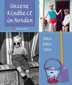 Unsere Kindheit im Norden - Die 50er, 60er und 70er Jahre