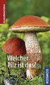 Welcher Pilz ist das? / Kosmos Pilzführer - 450 Pilze bestimmen BUCH NEU