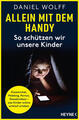 Allein mit dem Handy: So schützen wir unsere Kinder | Daniel Wolff | deutsch