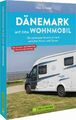 Dänemark mit dem Wohnmobil Routen Stellplätze Touren Camping/Plätze Buch GPS