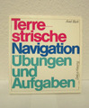 Terrestrische Navigation  Übungen und Aufgaben von Axel Bark