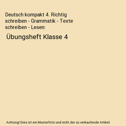 Deutsch kompakt 4. Richtig schreiben - Grammatik - Texte schreiben - Lesen: Übu