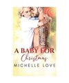 A Baby for Christmas: A Bad Boy Romance, Michelle Love