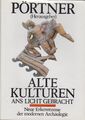 Alte Kulturen ans Licht gebracht : neue Erkenntnisse der modernen Archäologie. P