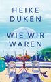 Heike Duken | Wie wir waren | Buch | Deutsch (2024) | Roman | 352 S. | Limes