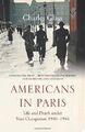 Americans in Paris: Life and Death under Nazi Occupation 1940-4 .9780007228522