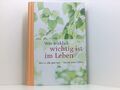 Was wirklich wichtig ist im Leben Worte, die gut tun - Worte zum Leben