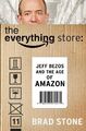 The Everything Store: Jeff Bezos and the Age of Amazon - Stone, Brad