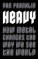 Heavy: How Metal Changes the Way We See the World