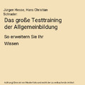 Das große Testtraining der Allgemeinbildung: So erweitern Sie Ihr Wissen, Jürg