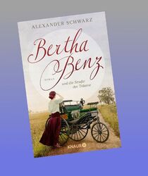 Bertha Benz und die Straße der Träume Alexander Schwarz