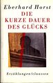 Die kurze Dauer des Glücks: Erzählungen - Signiert vom Autor Horst, Eberhard: