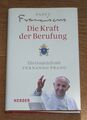 Die Kraft der Berufung. Das geweihte Leben heute. Papst Franziskus.